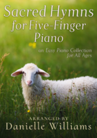 Sacred Hymns for Five-Finger Piano: an Easy Piano Collection for All Ages