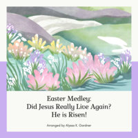 Easter Medley: Did Jesus Really Live Again?, He is Risen!